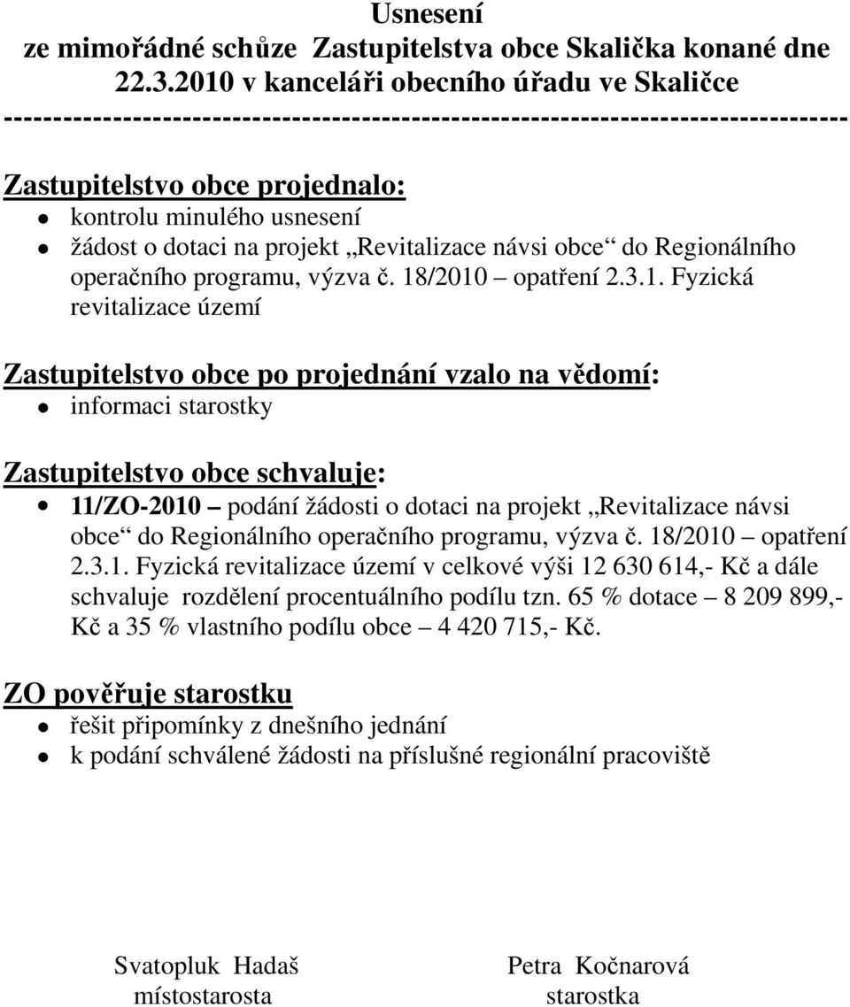 dotaci na projekt Revitalizace návsi obce do Regionálního operačního programu, výzva č. 18