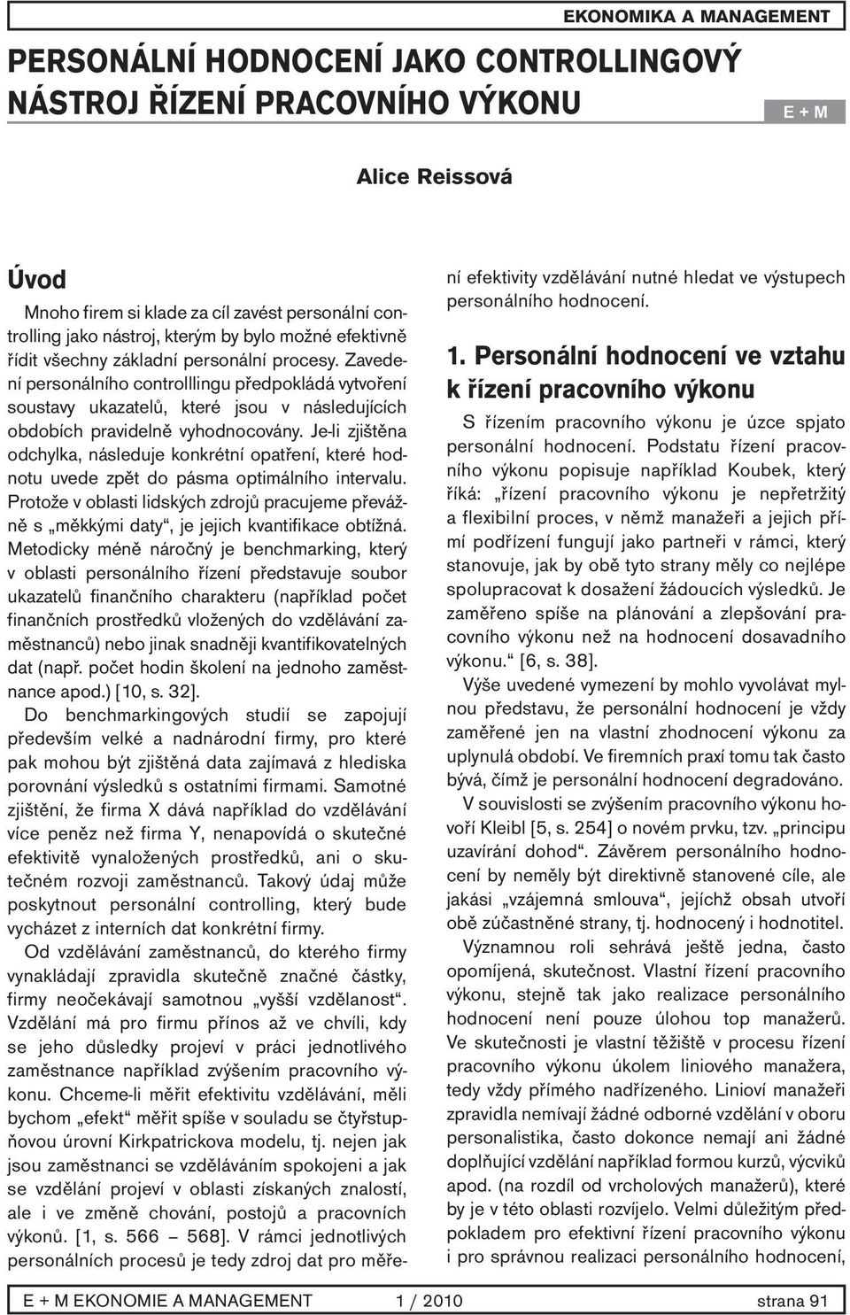 Je-li zjištěna odchylka, následuje konkrétní opatření, které hodnotu uvede zpět do pásma optimálního intervalu.