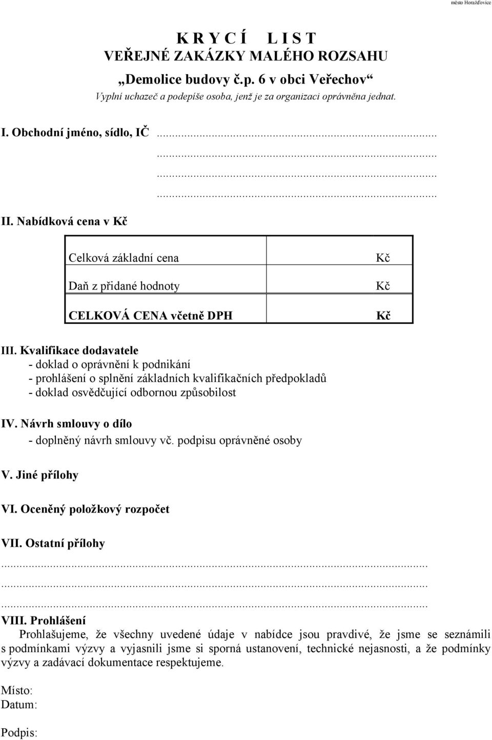 Kvalifikace dodavatele - doklad o oprávnění k podnikání - prohlášení o splnění základních kvalifikačních předpokladů - doklad osvědčující odbornou způsobilost IV.