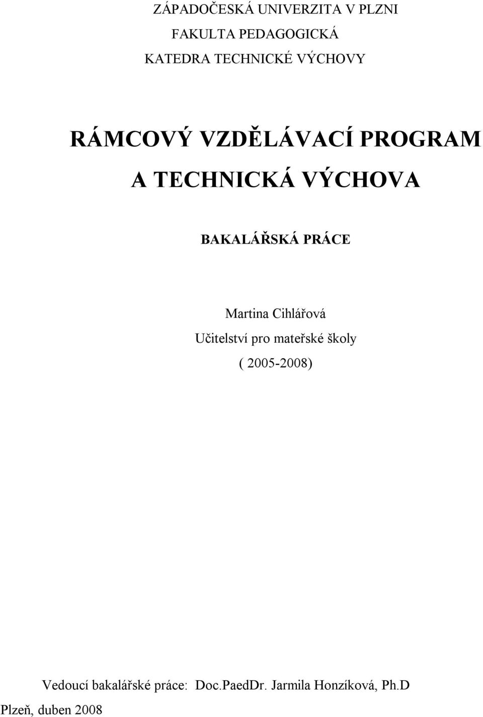 PRÁCE Martina Cihlářová Učitelství pro mateřské školy ( 2005-2008)