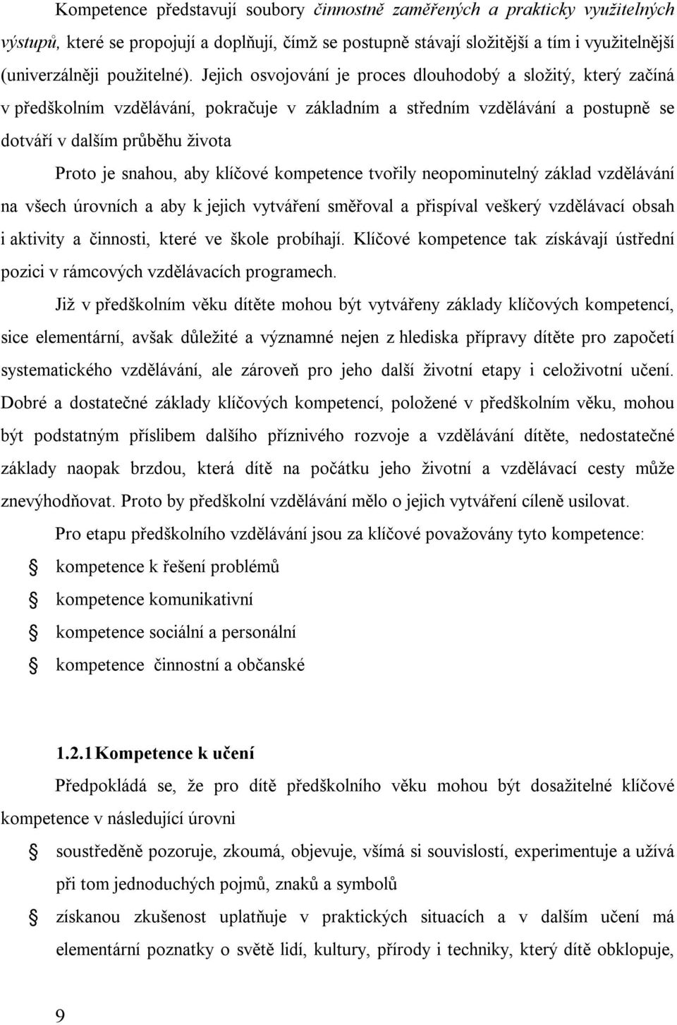 Jejich osvojování je proces dlouhodobý a složitý, který začíná v předškolním vzdělávání, pokračuje v základním a středním vzdělávání a postupně se dotváří v dalším průběhu života Proto je snahou, aby