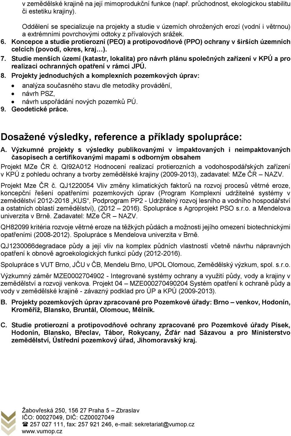 Koncepce a studie protierozní (PEO) a protipovodňové (PPO) ochrany v širších územních celcích (povodí, okres, kraj ). 7.