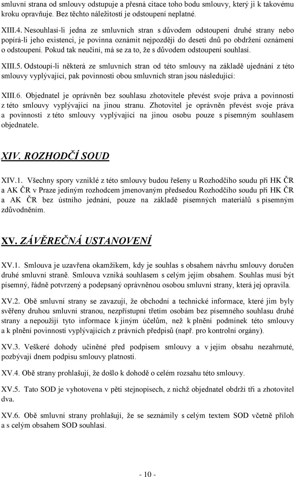 Pokud tak neučiní, má se za to, že s důvodem odstoupení souhlasí. XIII.5.