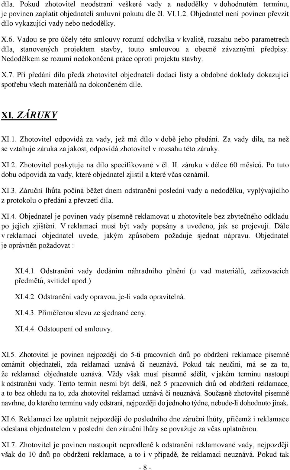 Vadou se pro účely této smlouvy rozumí odchylka v kvalitě, rozsahu nebo parametrech díla, stanovených projektem stavby, touto smlouvou a obecně závaznými předpisy.