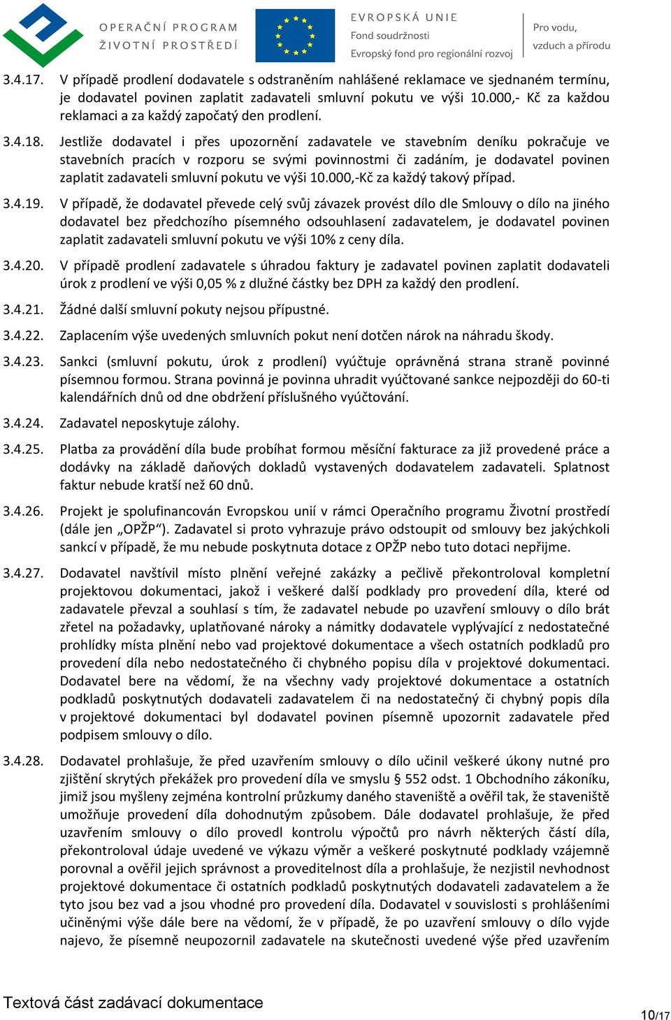 Jestliže dodavatel i přes upozornění zadavatele ve stavebním deníku pokračuje ve stavebních pracích v rozporu se svými povinnostmi či zadáním, je dodavatel povinen zaplatit zadavateli smluvní pokutu