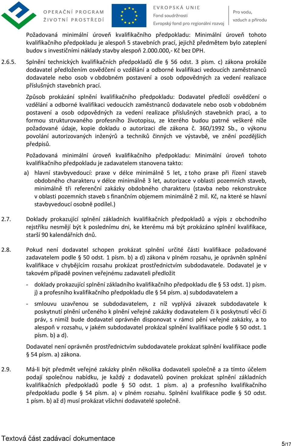 c) zákona prokáže dodavatel předložením osvědčení o vzdělání a odborné kvalifikaci vedoucích zaměstnanců dodavatele nebo osob v obdobném postavení a osob odpovědných za vedení realizace příslušných