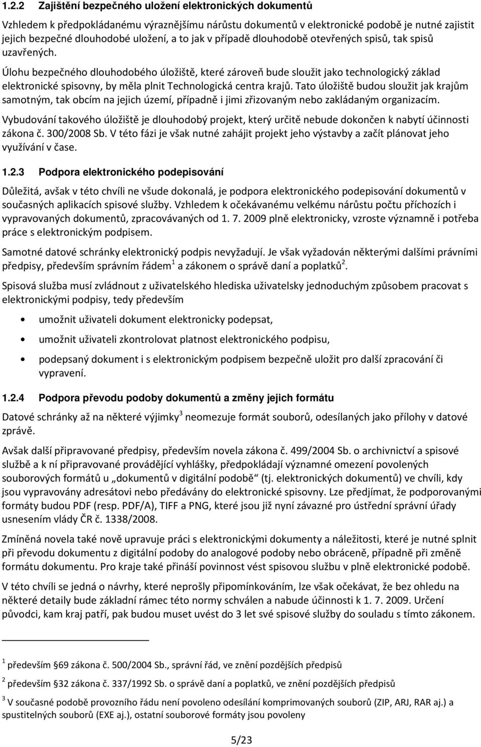 Úlohu bezpečného dlouhodobého úložiště, které zároveň bude sloužit jako technologický základ elektronické spisovny, by měla plnit Technologická centra krajů.