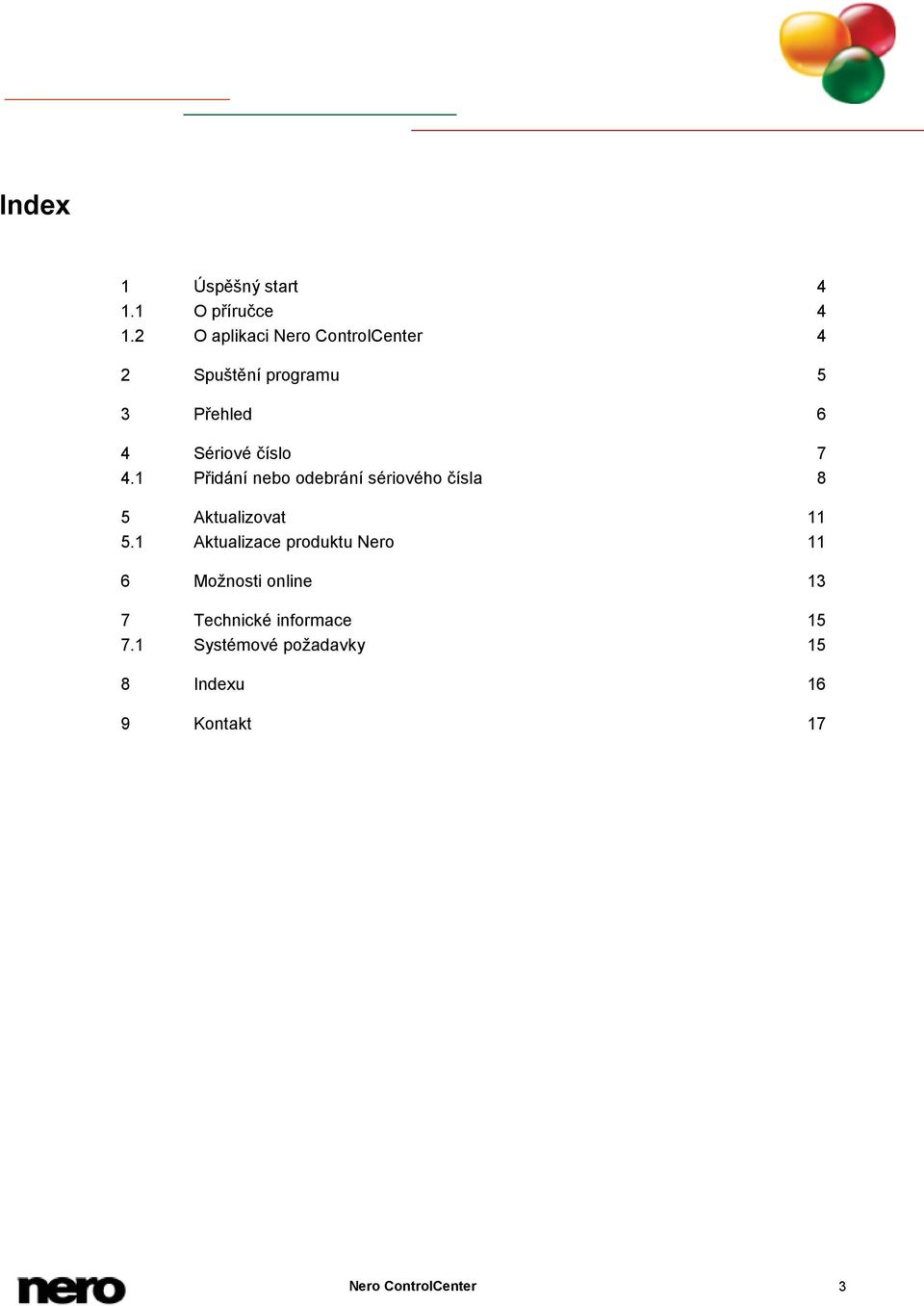 4.1 Přidání nebo odebrání sériového čísla 8 5 Aktualizovat 11 5.