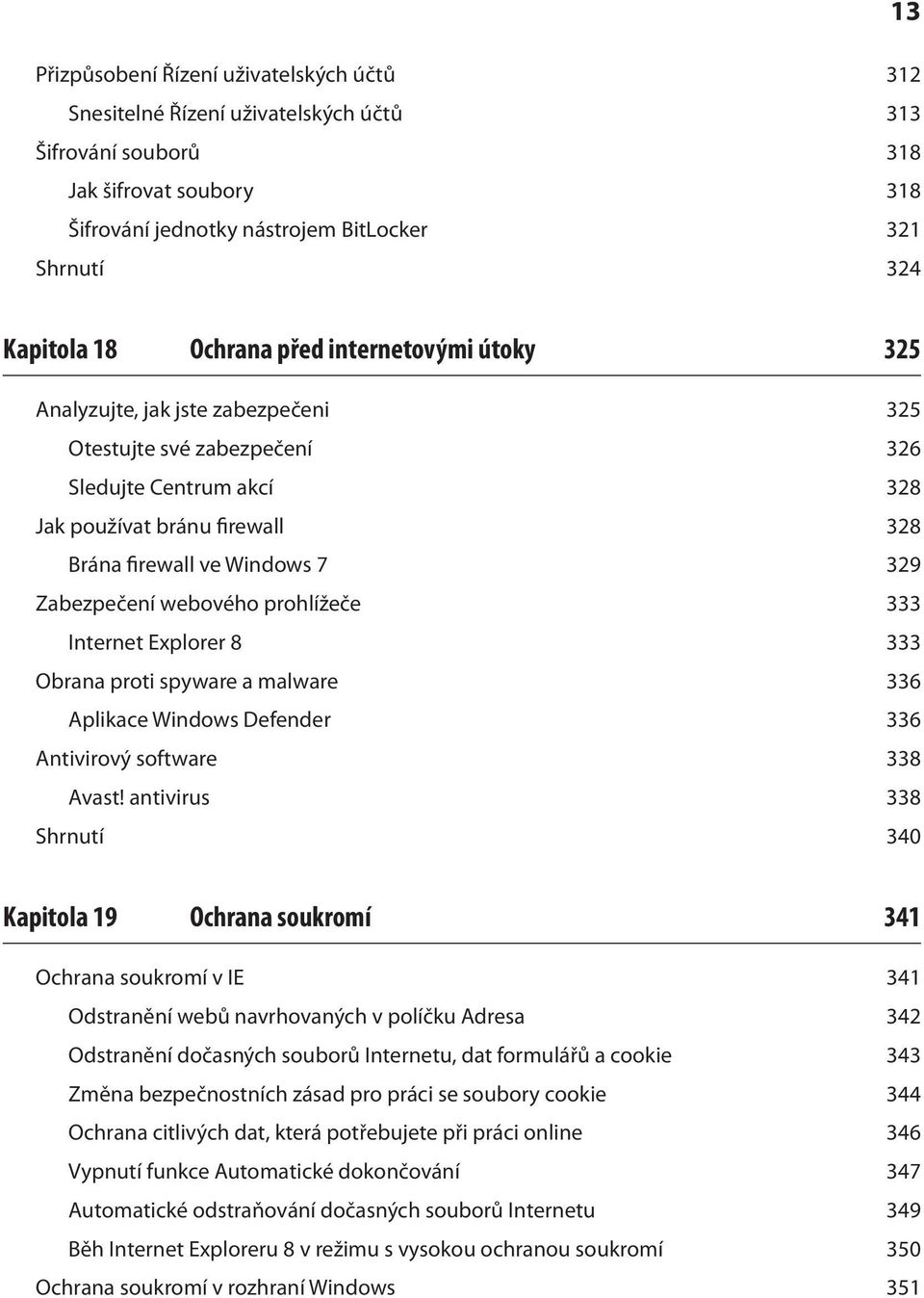 Zabezpečení webového prohlížeče 333 Internet Explorer 8 333 Obrana proti spyware a malware 336 Aplikace Windows Defender 336 Antivirový software 338 Avast!