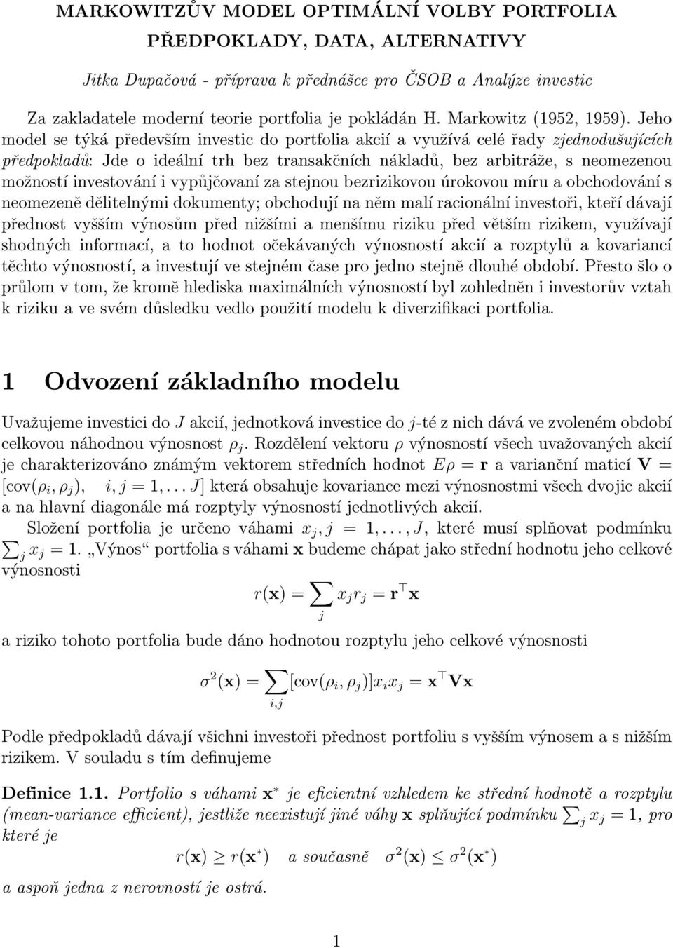 Jeho model se týká především investic do portfolia akcií a využívá celé řady zjednodušujících předpokladů: Jde o ideální trh bez transakčních nákladů, bez arbitráže, s neomezenou možností investování