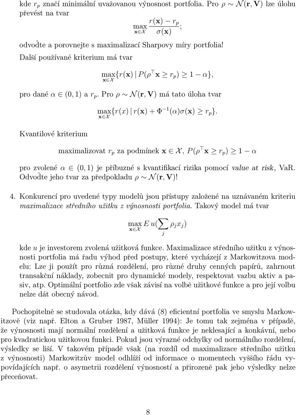 maximalizovat r p za podmínek x X, P (ρ x r p ) 1 α pro zvolené α (0, 1) je příbuzné s kvantifikací rizika pomocí value at risk, VaR. Odvoďte jeho tvar za předpokladu ρ N (r, V)! 4.