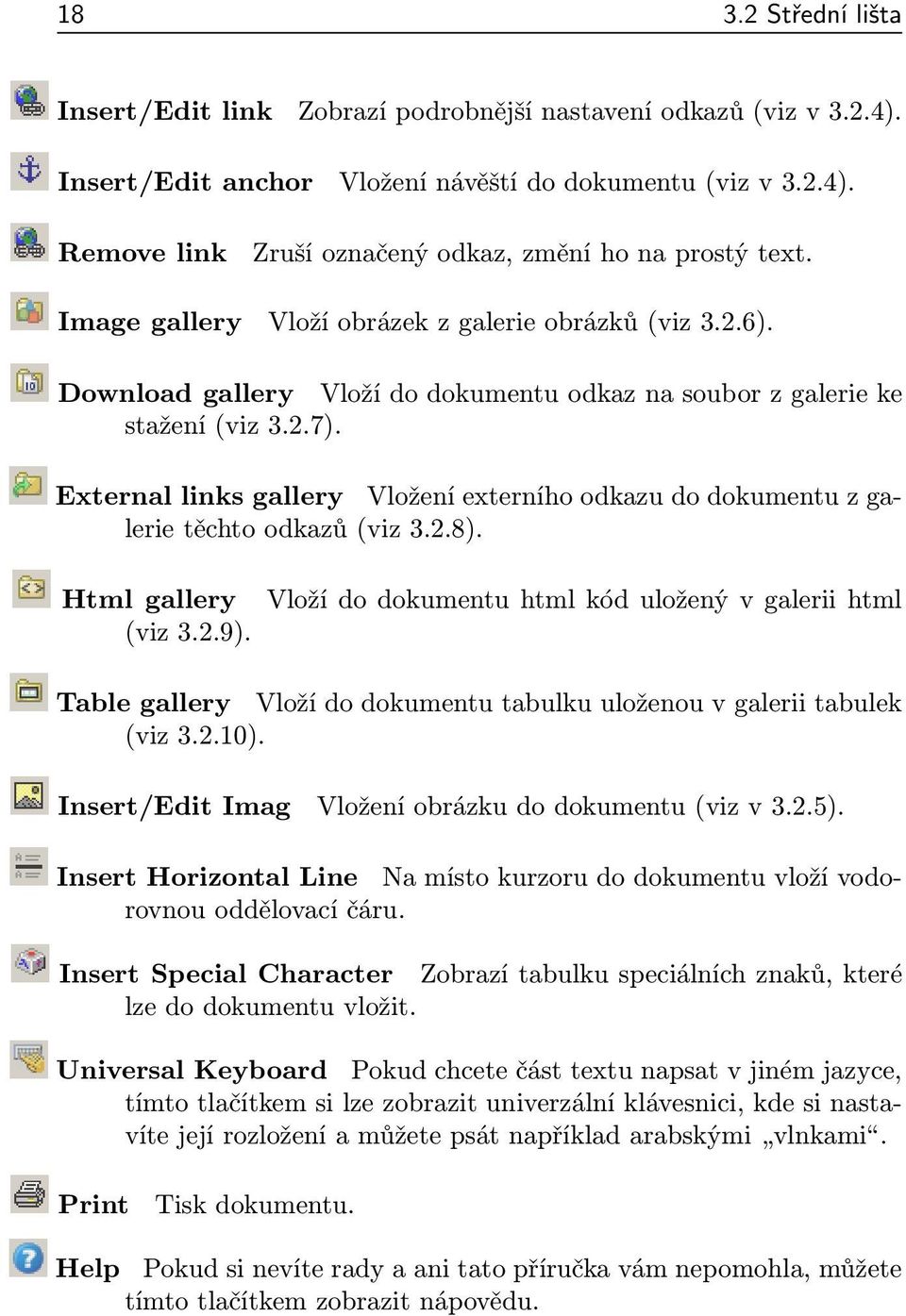 External links gallery Vložení externího odkazu do dokumentu z galerie těchto odkazů (viz 3.2.8). Html gallery (viz 3.2.9).