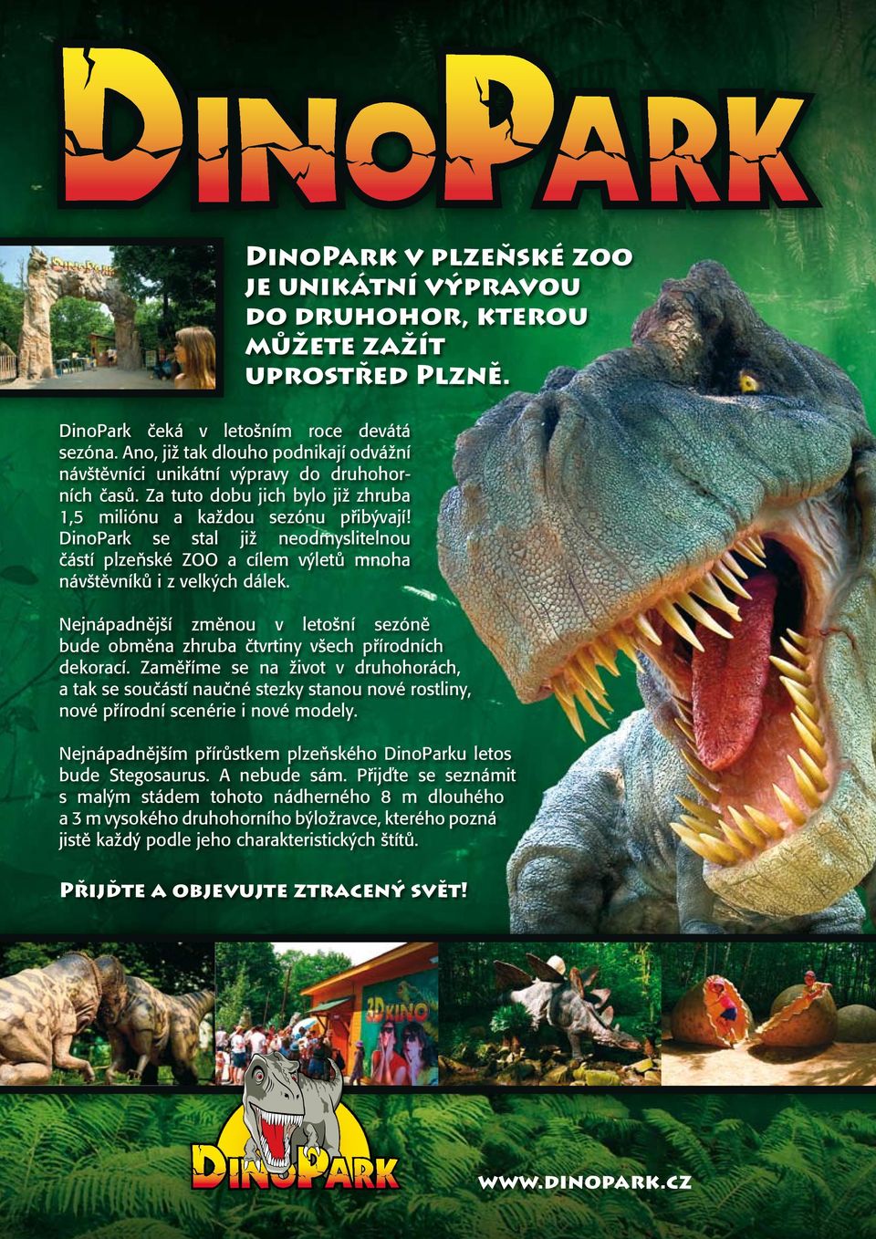 DinoPark se stal již neodmyslitelnou částí plzeňské ZOO a cílem výletů mnoha návštěvníků i z velkých dálek. Nejnápadnější změnou v letošní sezóně bude obměna zhruba čtvrtiny všech přírodních dekorací.