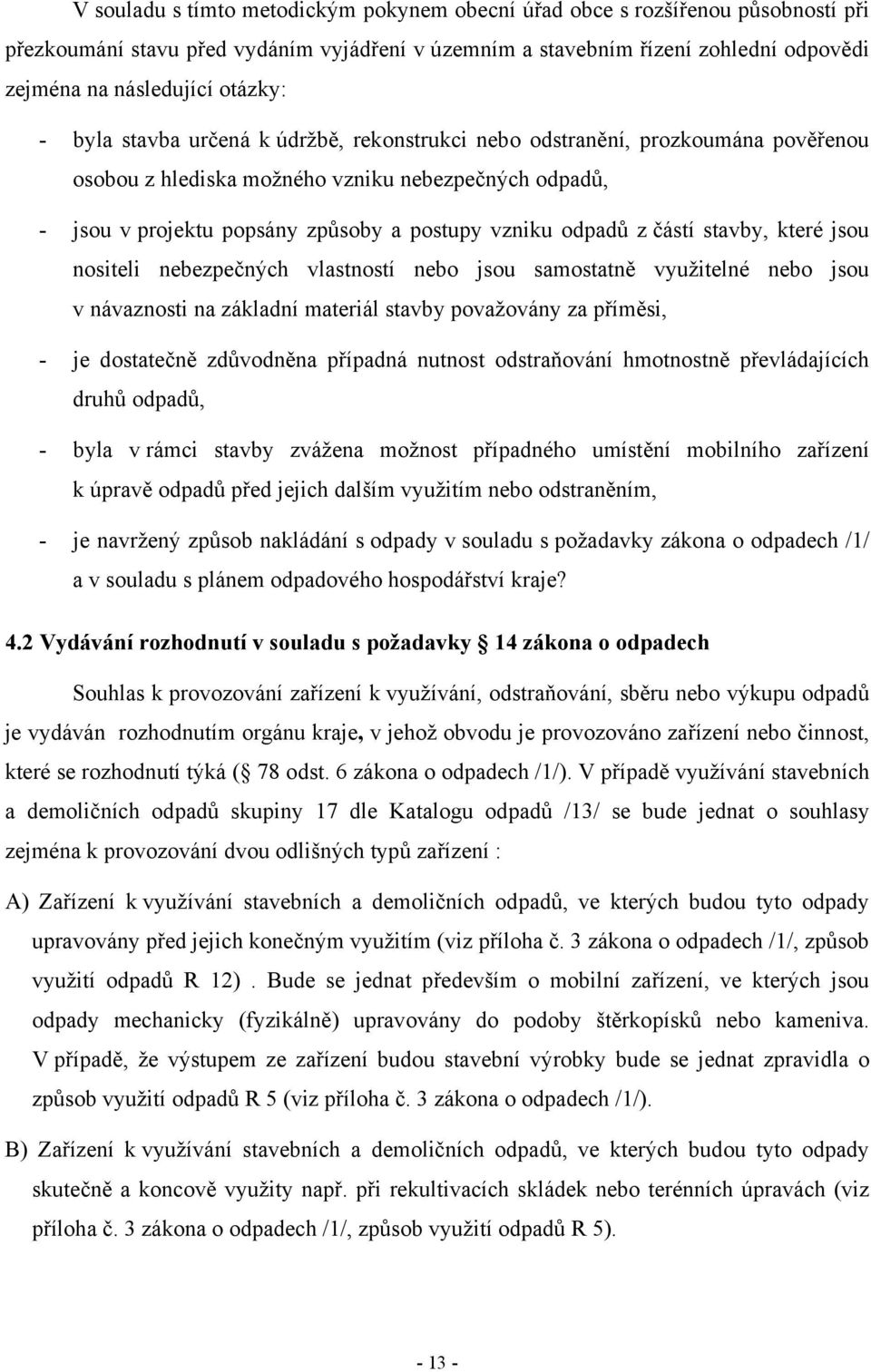 odpadů z částí stavby, které jsou nositeli nebezpečných vlastností nebo jsou samostatně využitelné nebo jsou v návaznosti na základní materiál stavby považovány za příměsi, - je dostatečně zdůvodněna