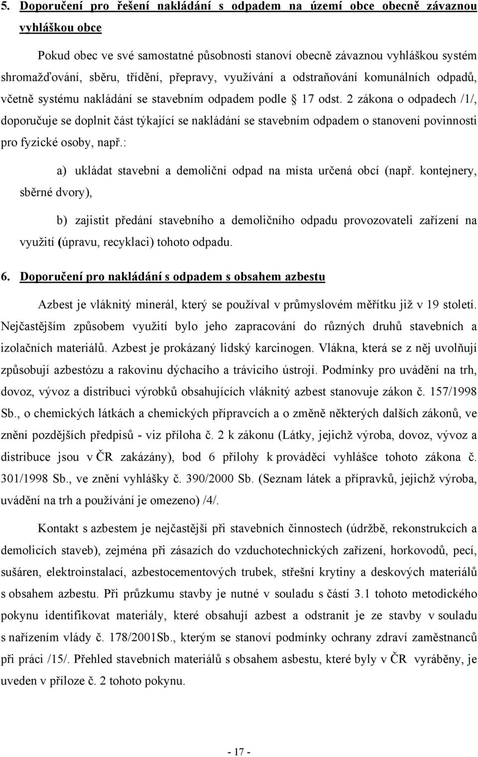 2 zákona o odpadech /1/, doporučuje se doplnit část týkající se nakládání se stavebním odpadem o stanovení povinnosti pro fyzické osoby, např.