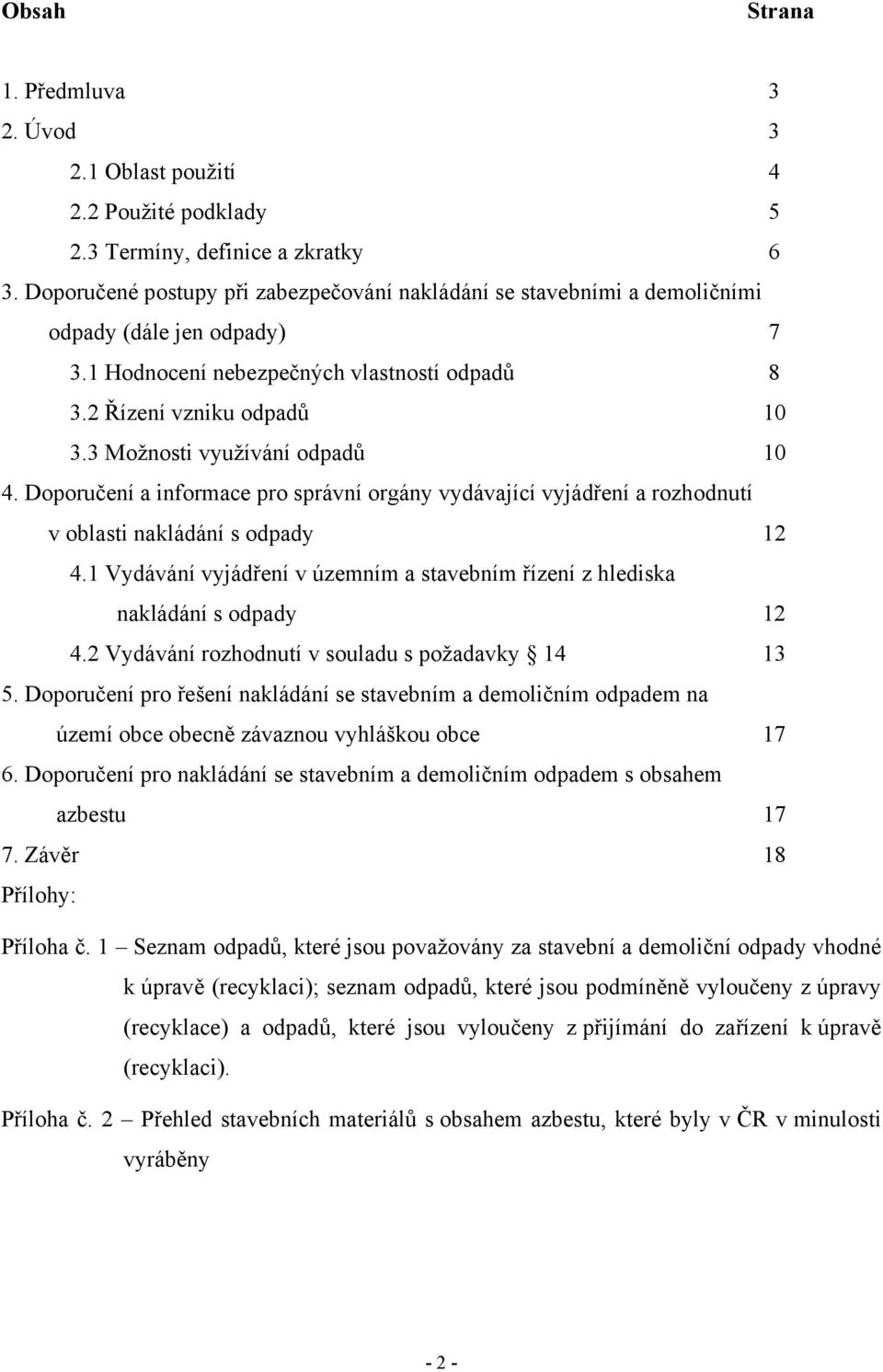 3 Možnosti využívání odpadů 10 4. Doporučení a informace pro správní orgány vydávající vyjádření a rozhodnutí v oblasti nakládání s odpady 12 4.