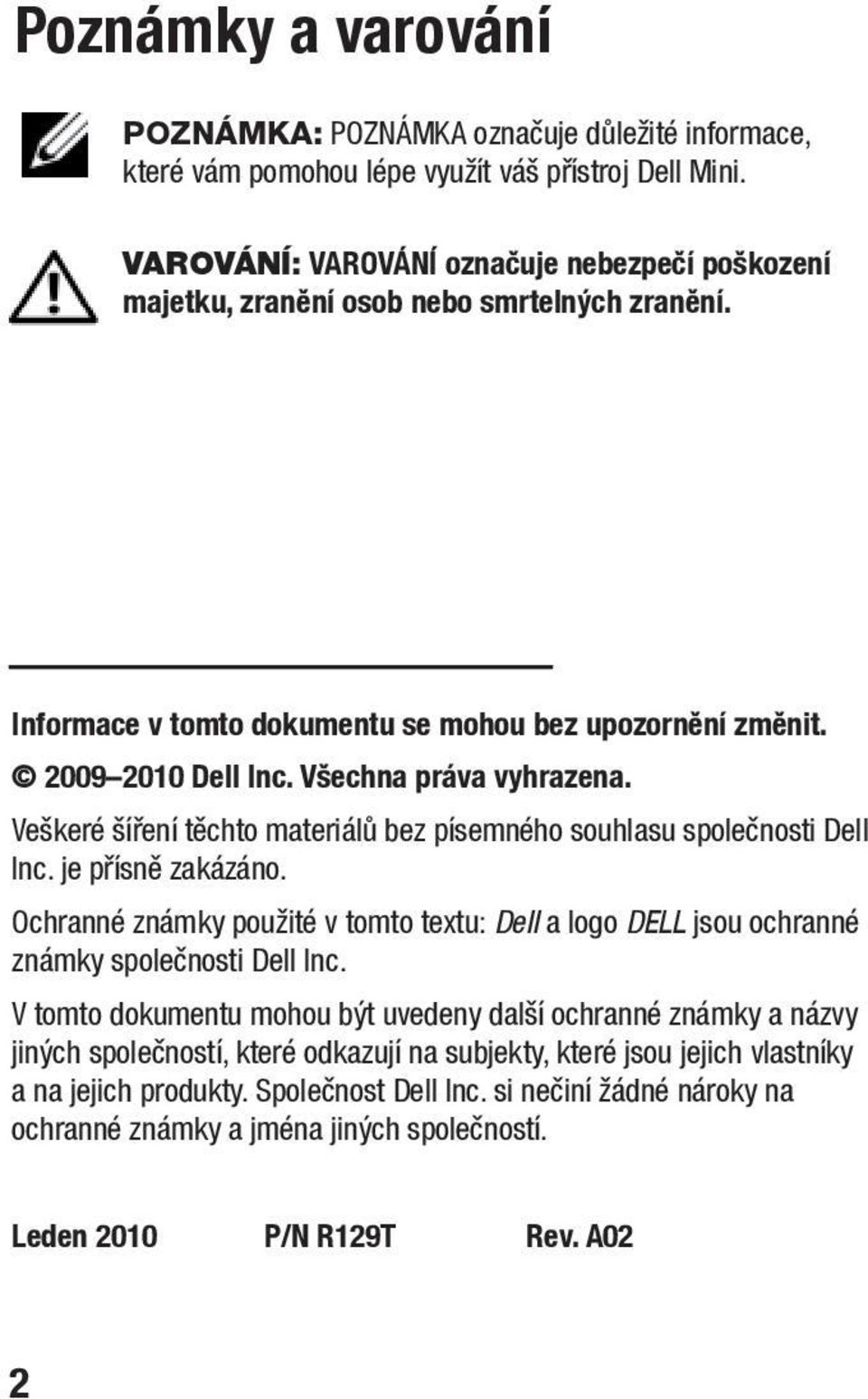 Veškeré šíření těchto materiálů bez písemného souhlasu společnosti Dell Inc. je přísně zakázáno. Ochranné známky použité v tomto textu: Dell a logo DELL jsou ochranné známky společnosti Dell Inc.