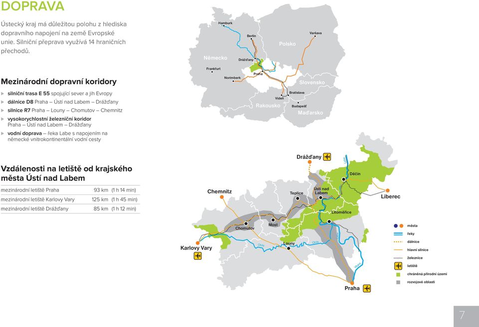 Drážďany silnice R7 Praha Louny Chomutov Chemnitz vysokorychlostní železniční koridor Praha Ústí nad Labem Drážďany vodní doprava řeka Labe s napojením na německé vnitrokontinentální vodní cesty