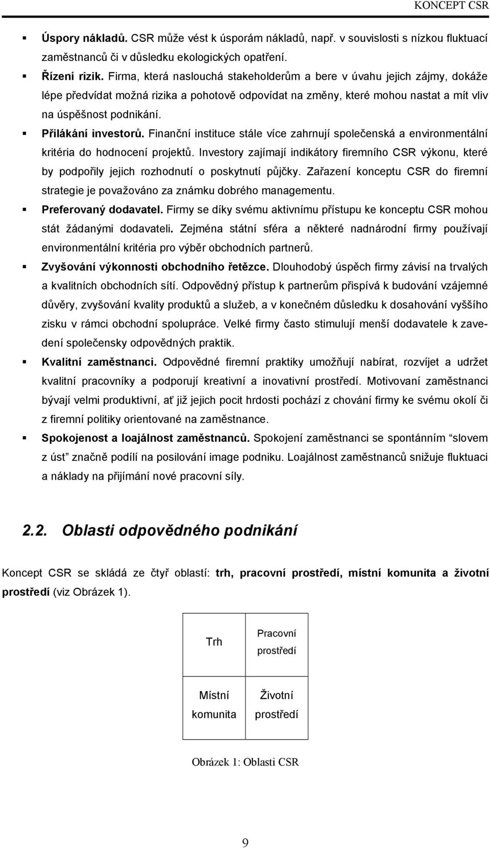 Přilákání investorů. Finanční instituce stále více zahrnují společenská a environmentální kritéria do hodnocení projektů.