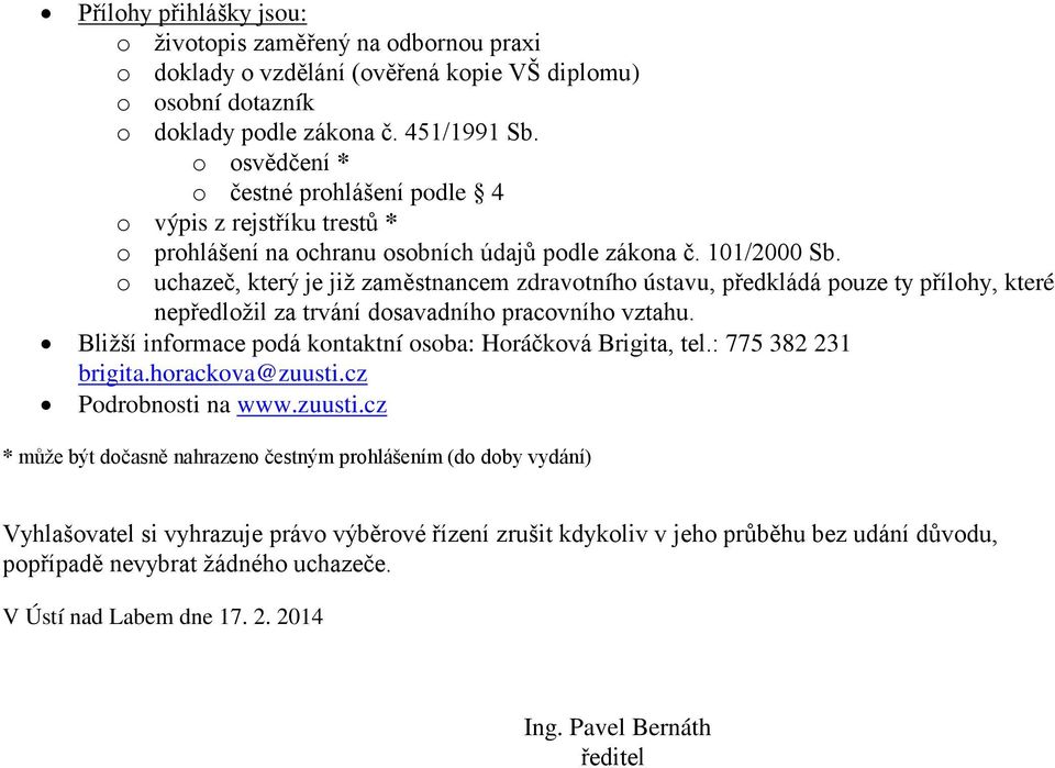 o uchazeč, který je již zaměstnancem zdravotního ústavu, předkládá pouze ty přílohy, které nepředložil za trvání dosavadního pracovního vztahu.