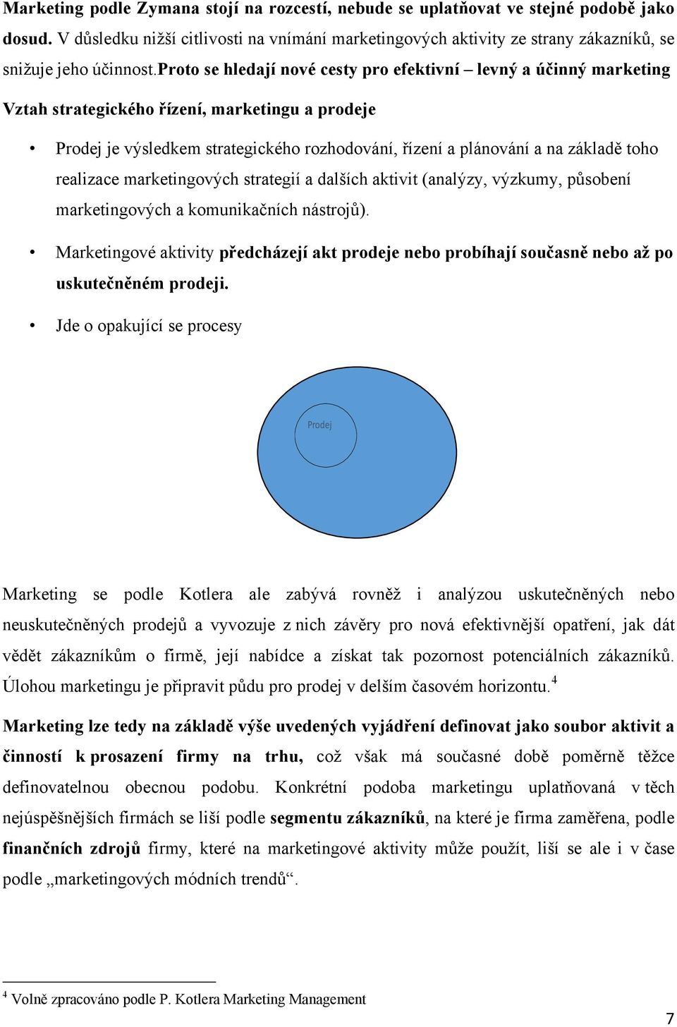 proto se hledají nové cesty pro efektivní levný a účinný marketing Vztah strategického řízení, marketingu a prodeje Prodej je výsledkem strategického rozhodování, řízení a plánování a na základě toho