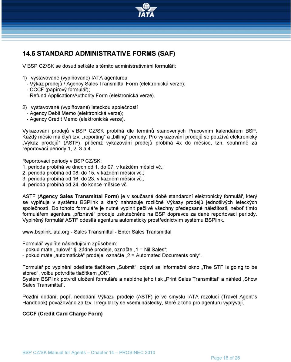 2) vystavované (vyplňované) leteckou společností - Agency Debit Memo (elektronická verze); - Agency Credit Memo (elektronická verze).