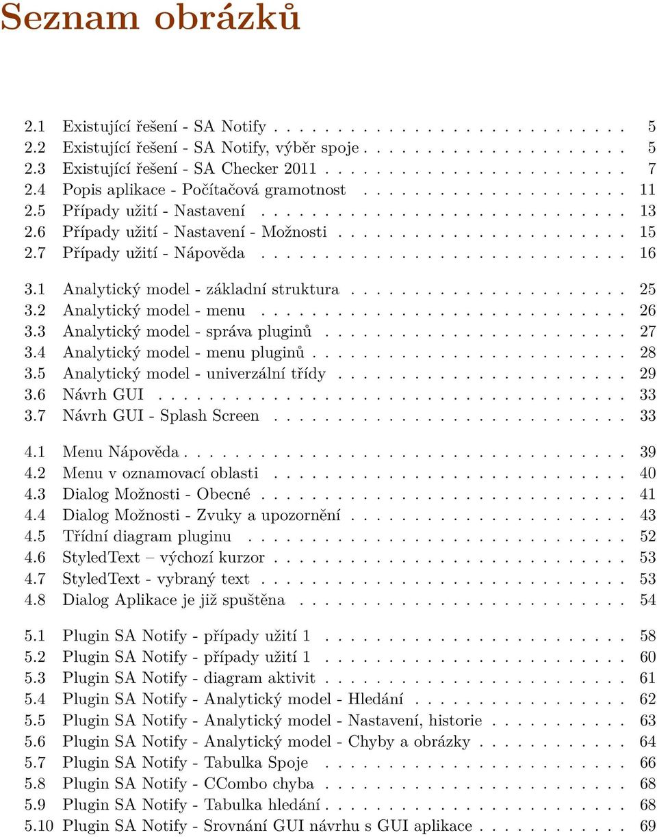 7 Případy užití - Nápověda............................. 16 3.1 Analytický model - základní struktura...................... 25 3.2 Analytický model - menu............................. 26 3.