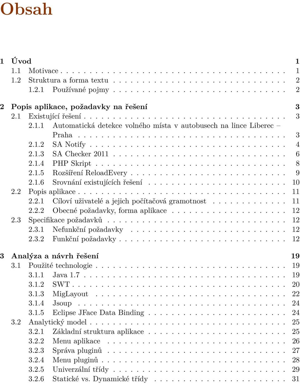 1.3 SA Checker 2011.............................. 6 2.1.4 PHP Skript................................. 8 2.1.5 Rozšíření ReloadEvery........................... 9 2.1.6 Srovnání existujících řešení.