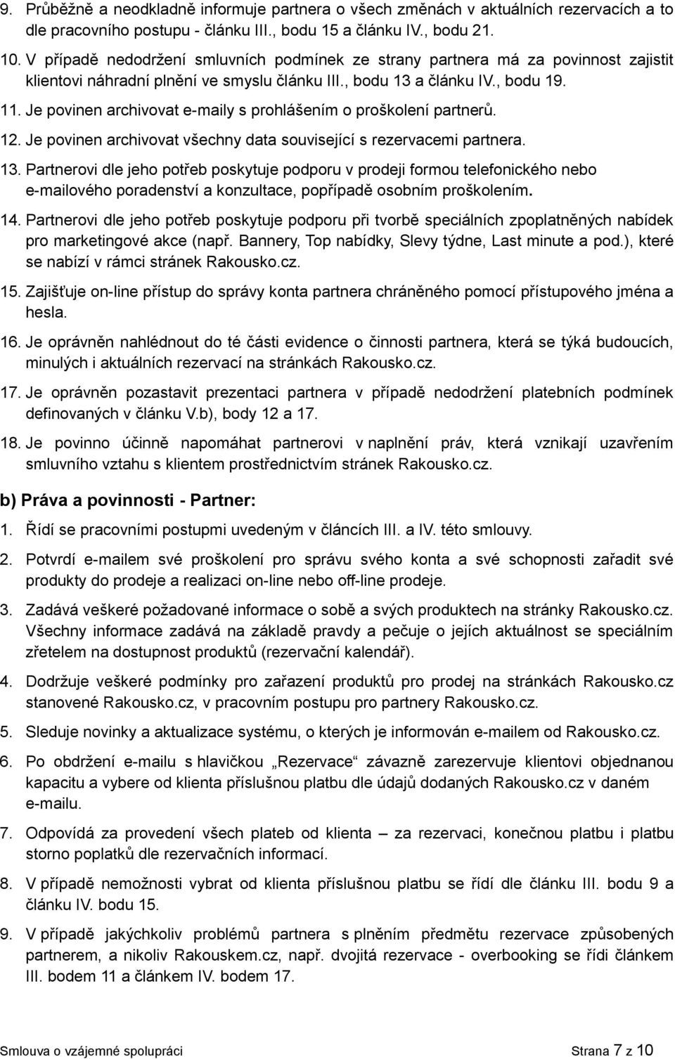 Je povinen archivovat e-maily s prohlášením o proškolení partnerů. 12. Je povinen archivovat všechny data související s rezervacemi partnera. 13.