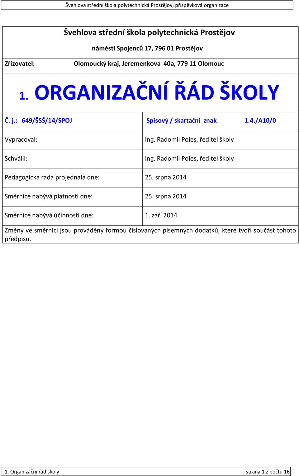 Radomil Poles, ředitel školy Pedagogická rada projednala dne: 25. srpna 2014 Směrnice nabývá platnosti dne: 25.