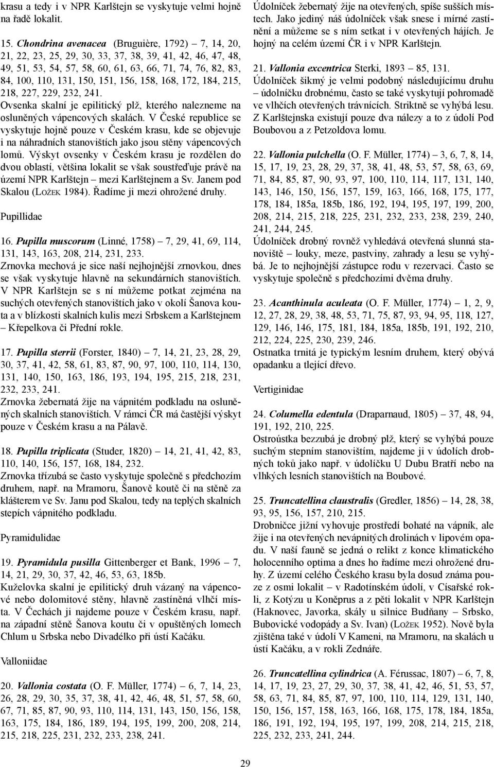 156, 158, 168, 172, 184, 215, 218, 227, 229, 232, 241. Ovsenka skalní je epilitický plž, kterého nalezneme na osluněných vápencových skalách.