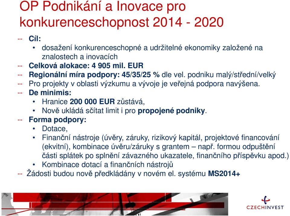 -- De minimis: Hranice 200 000 EUR zůstává, Nově ukládá sčítat limit i pro propojené podniky.