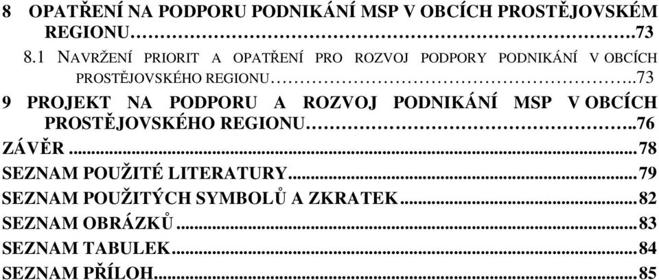 .73 9 PROJEKT NA PODPORU A ROZVOJ PODNIKÁNÍ MSP V OBCÍCH PROSTĚJOVSKÉHO REGIONU..76 ZÁVĚR.