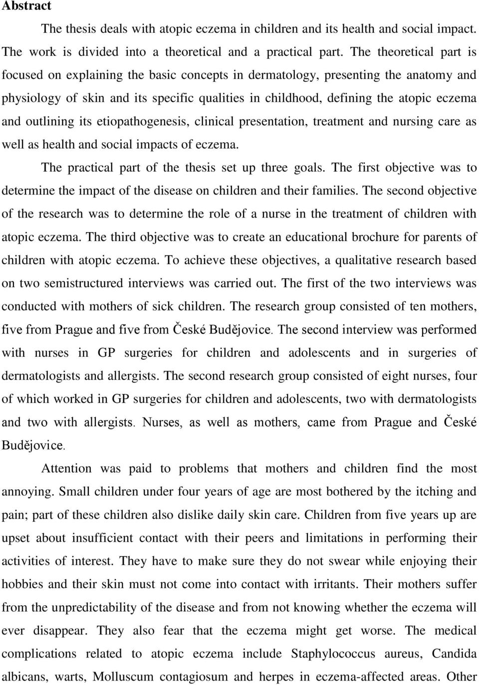 outlining its etiopathogenesis, clinical presentation, treatment and nursing care as well as health and social impacts of eczema. The practical part of the thesis set up three goals.