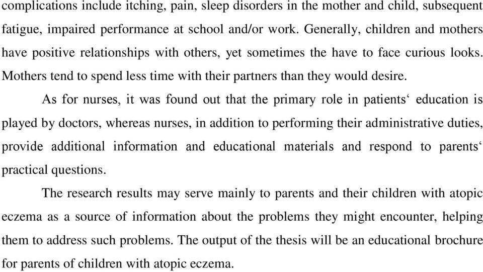 As for nurses, it was found out that the primary role in patients education is played by doctors, whereas nurses, in addition to performing their administrative duties, provide additional information