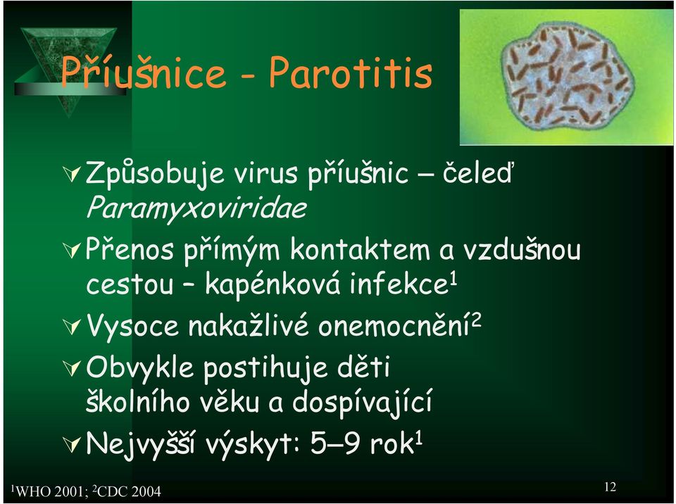 kapénková infekce 1 Vysoce nakažlivé onemocnění 2 Obvykle