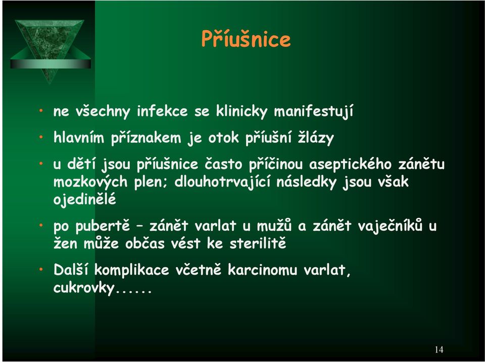 dlouhotrvající následky jsou však ojedinělé po pubertě zánět varlat u mužů a zánět