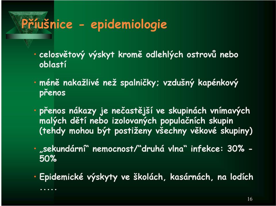 dětí nebo izolovaných populačních skupin (tehdy mohou být postiženy všechny věkové skupiny)