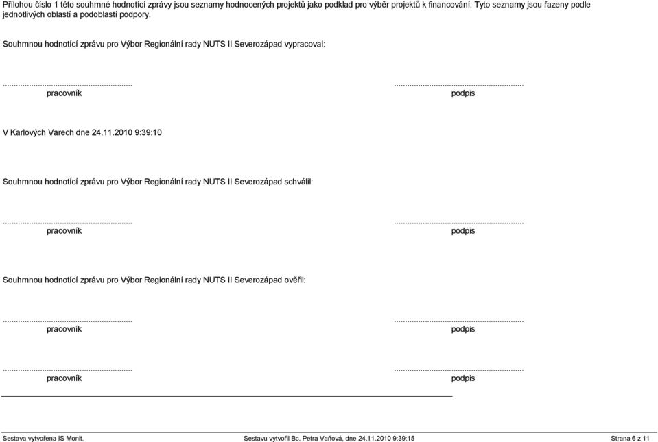 ..... pracovník podpis V Karlových Varech dne 24.11.2010 9:39:10 Souhrnnou hodnotící zprávu pro Výbor Regionální rady NUTS II Severozápad schválil:.