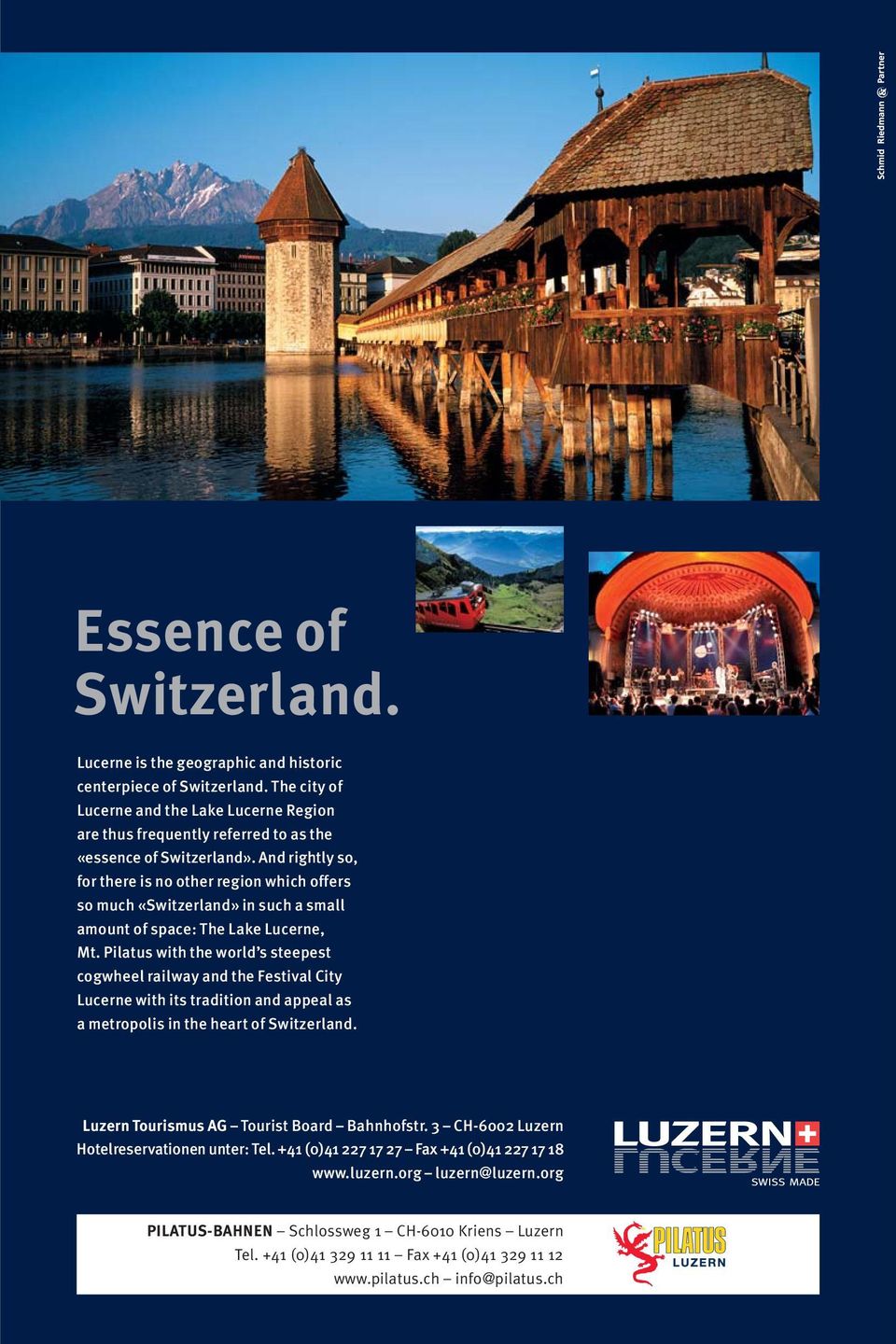 And rightly so, for there is no other region which offers so much «Switzerland» in such a small amount of space: The Lake Lucerne, Mt.