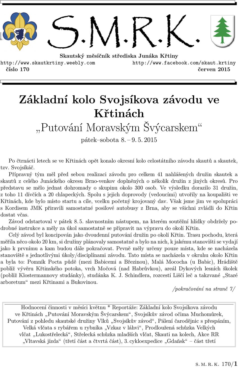 2015 Po čtrnácti letech se ve Křtinách opět konalo okresní kolo celostátního závodu skautů a skautek, tzv. Svojsíkáč.