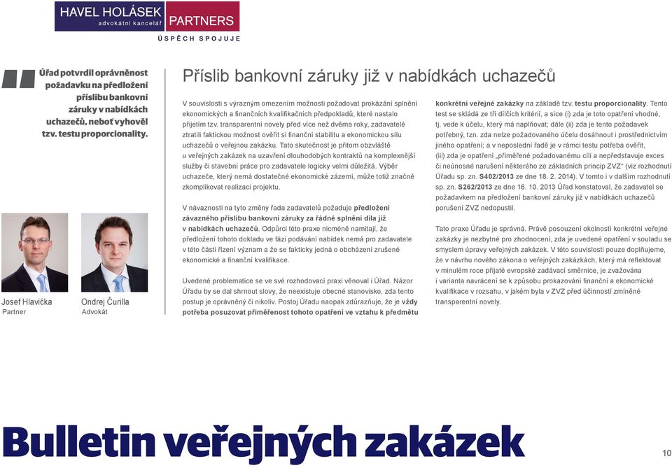 testu proporcionality. Tento ekonomických a finančních kvalifikačních předpokladů, které nastalo test se skládá ze tří dílčích kritérií, a sice (i) zda je toto opatření vhodné, přijetím tzv.