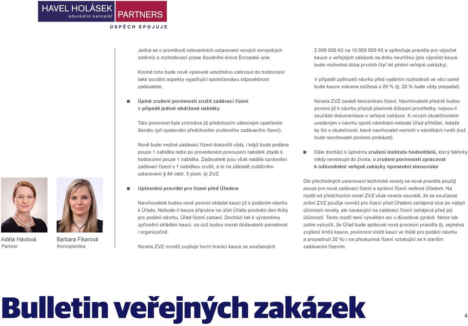 2 000 000 Kč na 10 000 000 Kč a upřesňuje pravidla pro výpočet kauce u veřejných zakázek na dobu neurčitou (pro výpočet kauce bude rozhodná doba prvních čtyř let plnění veřejné zakázky).