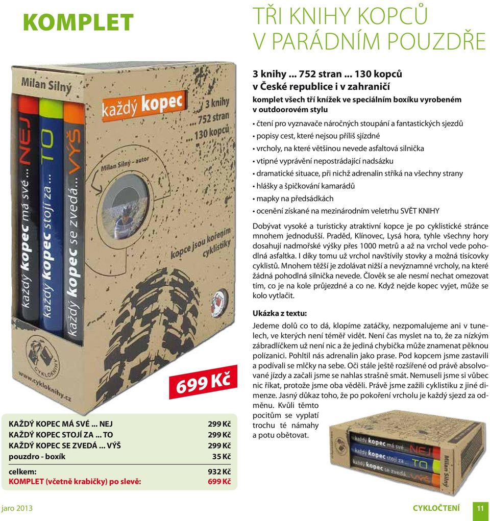 .. 130 kopců v České republice i v zahraničí komplet všech tří knížek ve speciálním boxíku vyrobeném v outdoorovém stylu čtení pro vyznavače náročných stoupání a fantastických sjezdů popisy cest,