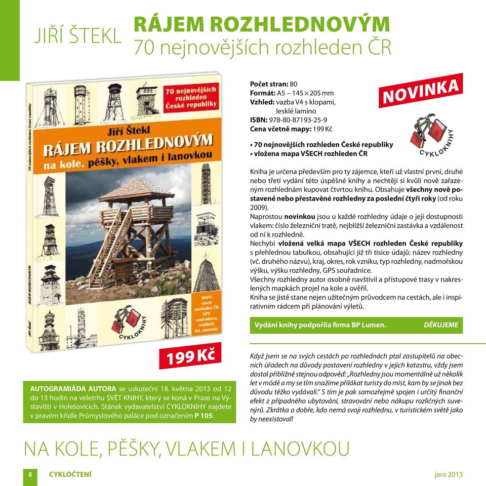 nově zařazeným rozhlednám kupovat čtvrtou knihu. Obsahuje všechny nově postavené nebo přestavěné rozhledny za poslední čtyři roky (od roku 2009).