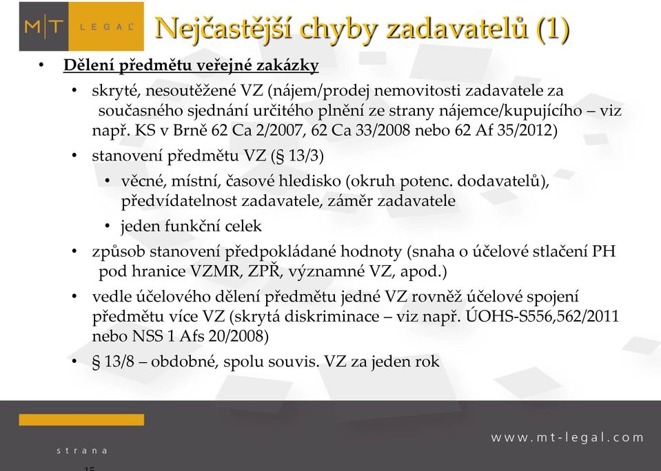 dodavatelů), předvídatelnost zadavatele, záměr zadavatele jeden funkční celek způsob stanovení předpokládané hodnoty (snaha o účelové stlačení PH pod hranice VZMR, ZPŘ, významné