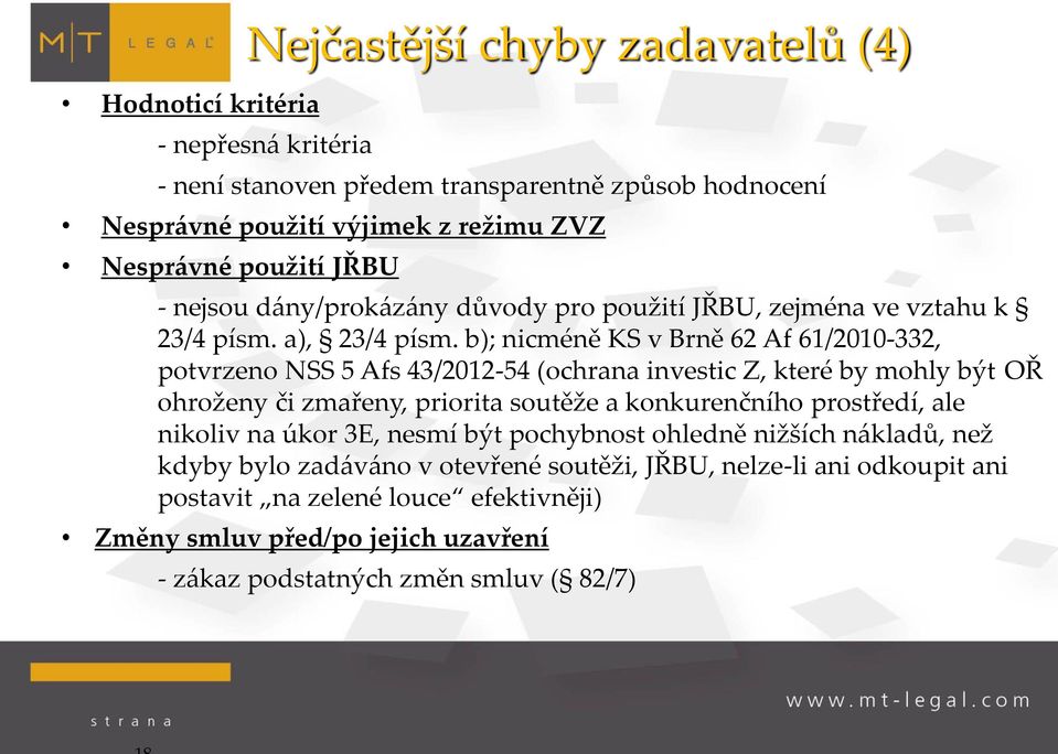 b); nicméně KS v Brně 62 Af 61/2010-332, potvrzeno NSS 5 Afs 43/2012-54 (ochrana investic Z, které by mohly být OŘ ohroženy či zmařeny, priorita soutěže a konkurenčního prostředí,