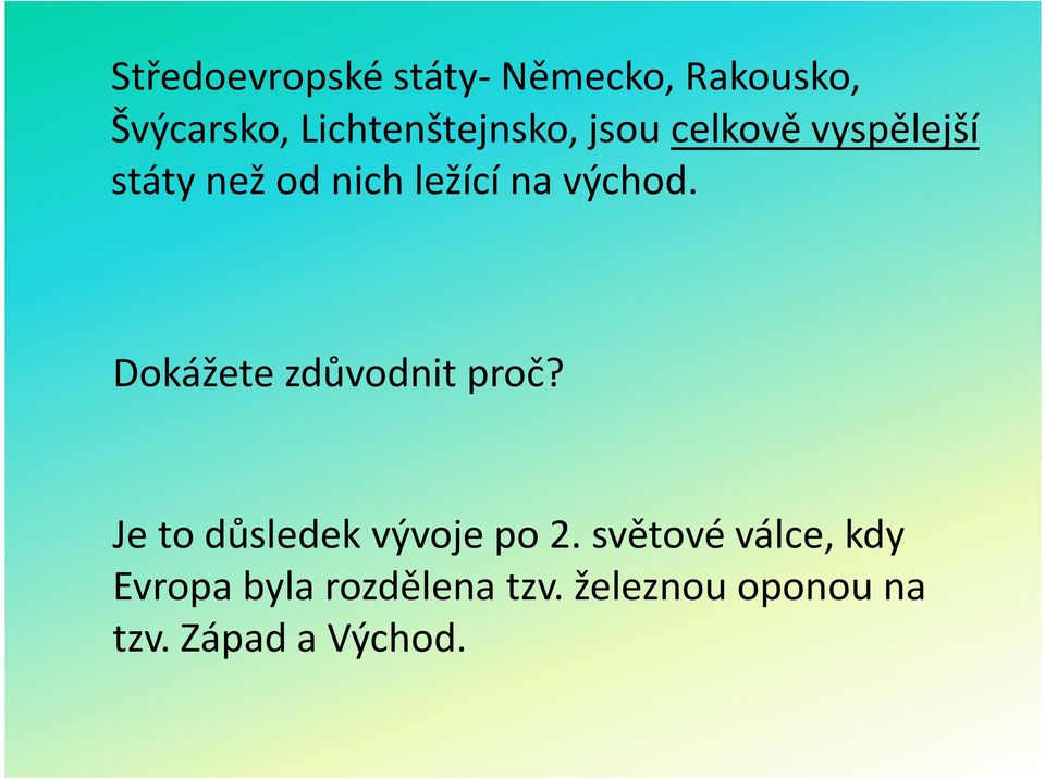 na východ. Dokážete zdůvodnit proč? Je to důsledek vývoje po 2.