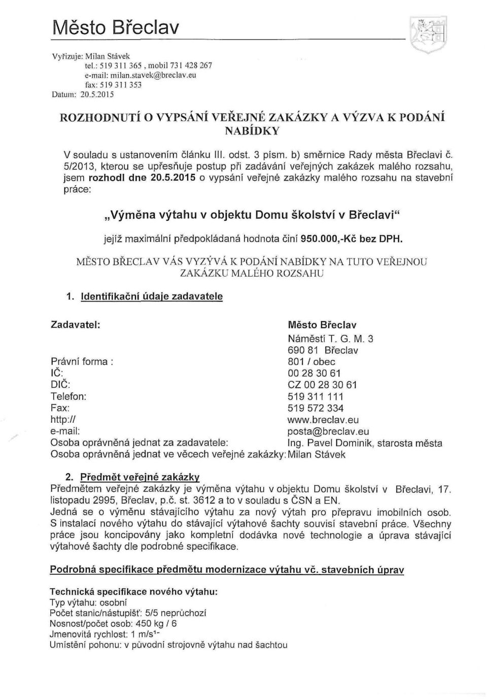 2013, kterou se upřesňuje postup při zadávání veřejných zakázek malého rozsahu, jsem rozhodl dne 20.5.