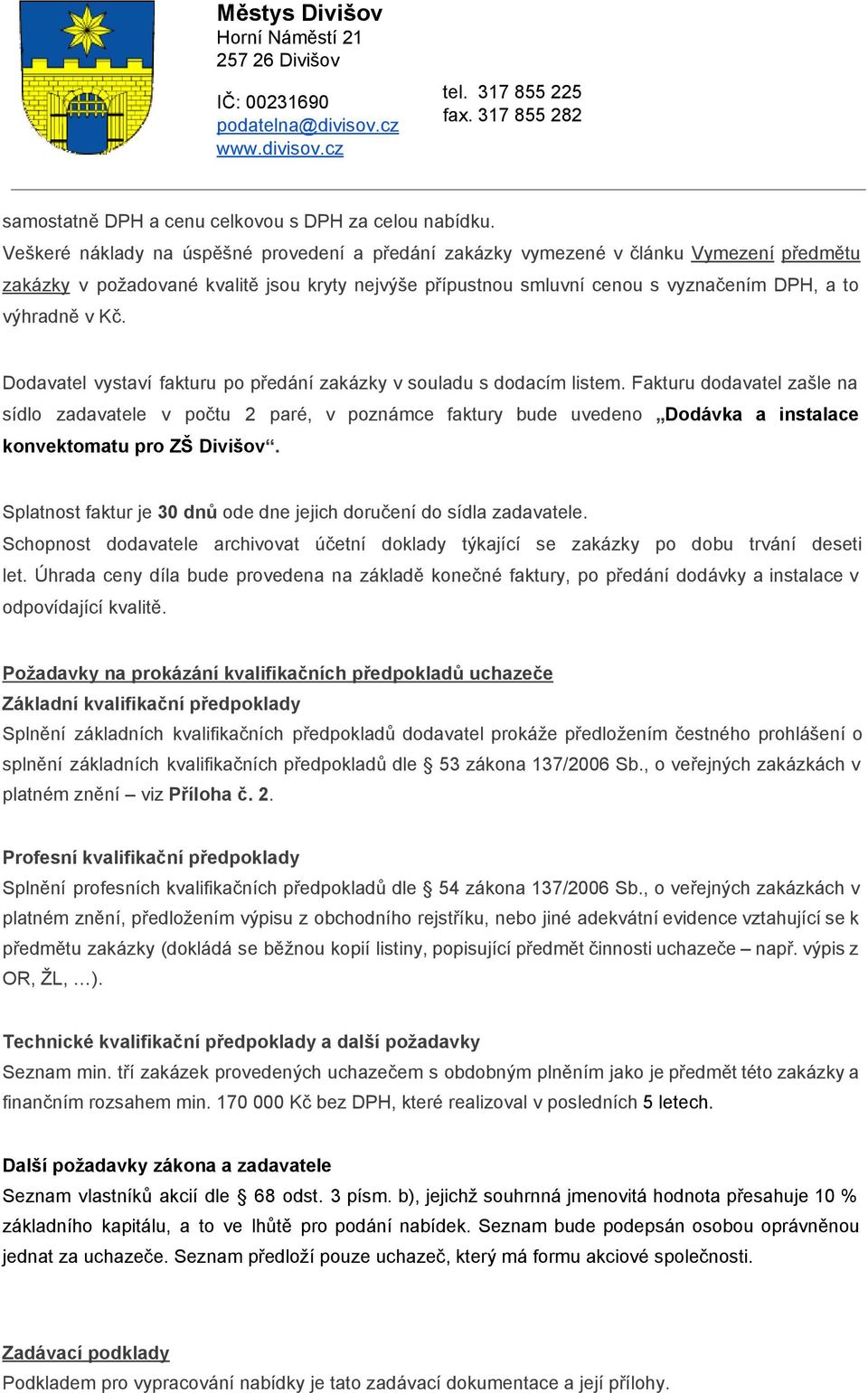 Kč. Dodavatel vystaví fakturu po předání zakázky v souladu s dodacím listem.